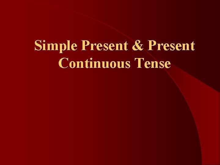 Simple Present & Present Continuous Tense 