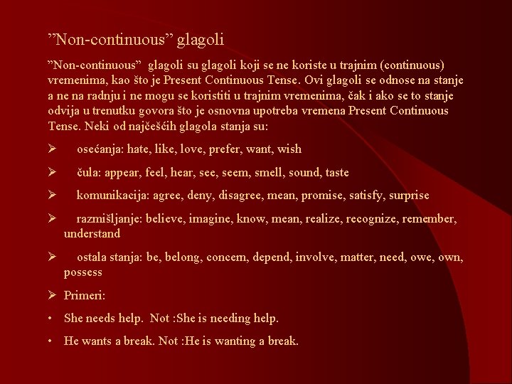 ”Non-continuous” glagoli su glagoli koji se ne koriste u trajnim (continuous) vremenima, kao što