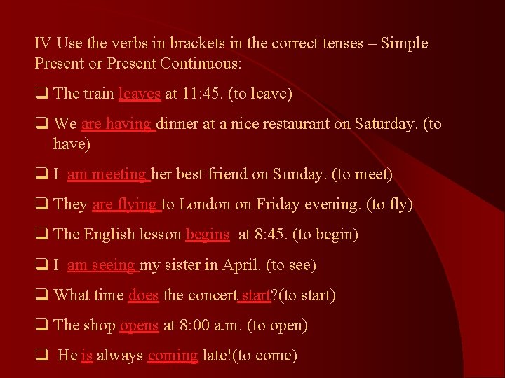 IV Use the verbs in brackets in the correct tenses – Simple Present or