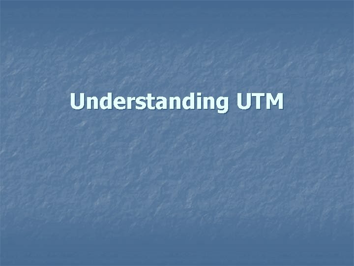 Understanding UTM 