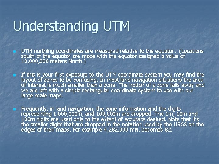 Understanding UTM n n n UTM northing coordinates are measured relative to the equator.