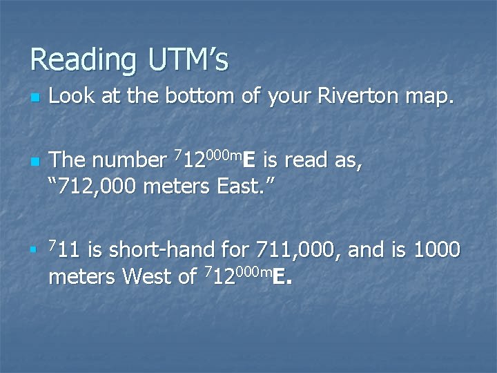 Reading UTM’s n n n Look at the bottom of your Riverton map. The