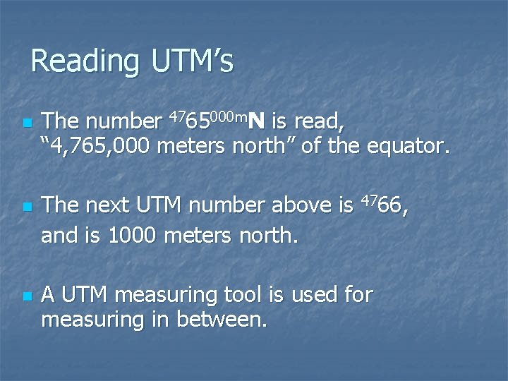 Reading UTM’s n n n The number 4765000 m. N is read, “ 4,
