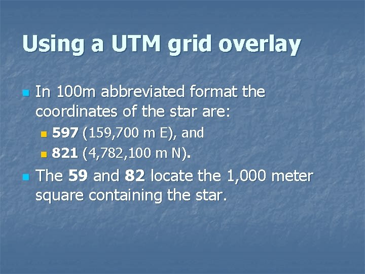 Using a UTM grid overlay n In 100 m abbreviated format the coordinates of