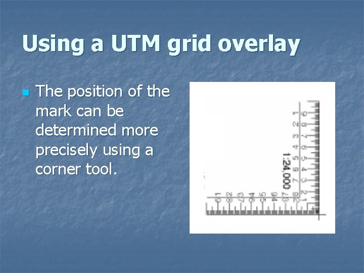 Using a UTM grid overlay n The position of the mark can be determined