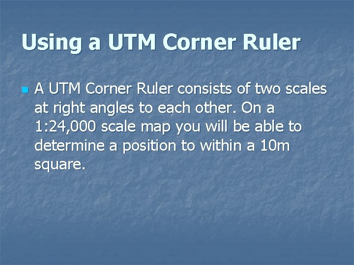 Using a UTM Corner Ruler n A UTM Corner Ruler consists of two scales