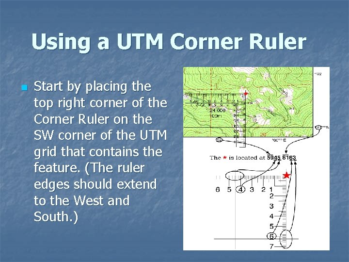 Using a UTM Corner Ruler n Start by placing the top right corner of