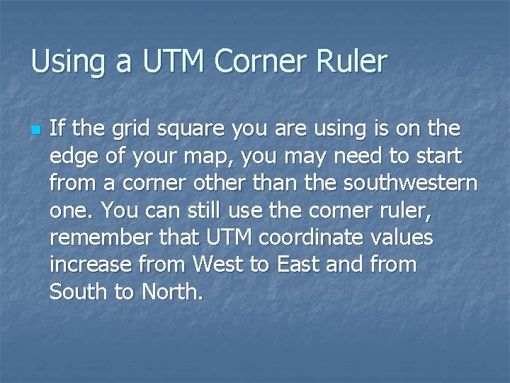 Using a UTM Corner Ruler n If the grid square you are using is