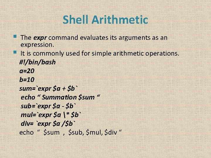 Shell Arithmetic § § The expr command evaluates its arguments as an expression. It