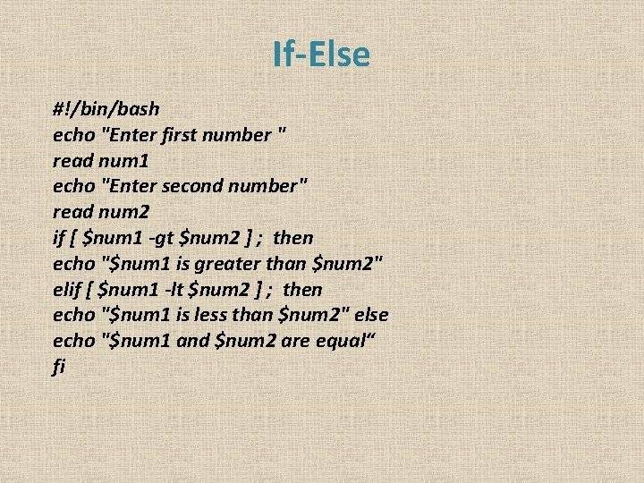 If-Else #!/bin/bash echo "Enter first number " read num 1 echo "Enter second number"