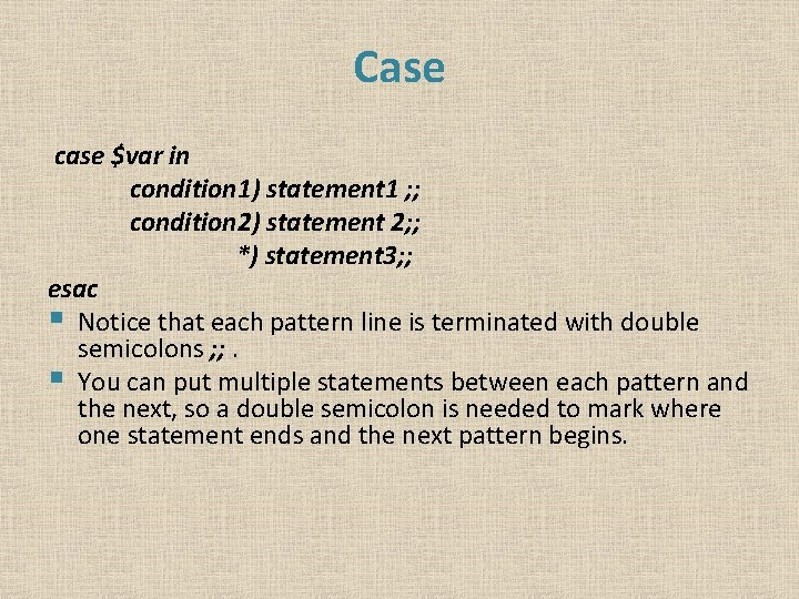 Case case $var in condition 1) statement 1 ; ; condition 2) statement 2;