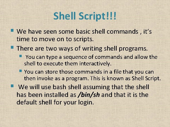 Shell Script!!! § We have seen some basic shell commands , it’s time to
