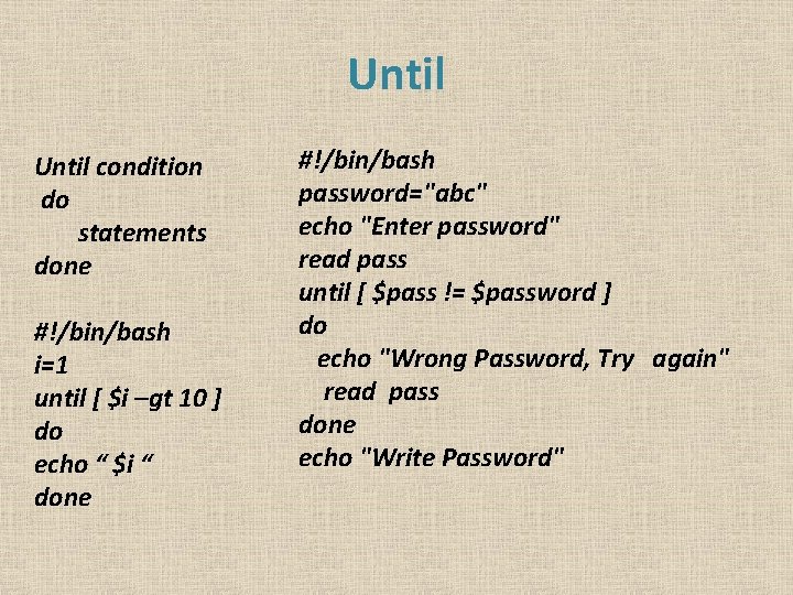 Until condition do statements done #!/bin/bash i=1 until [ $i –gt 10 ] do