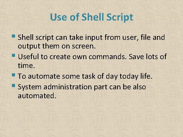 Use of Shell Script § Shell script can take input from user, file and