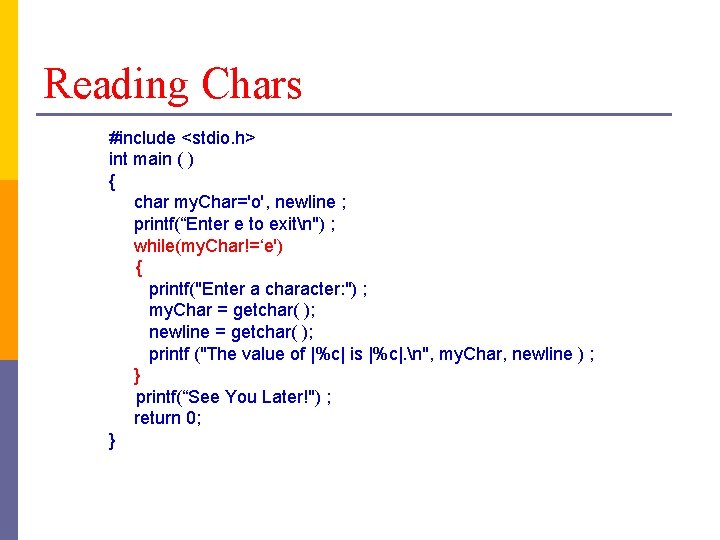 Reading Chars #include <stdio. h> int main ( ) { char my. Char='o', newline