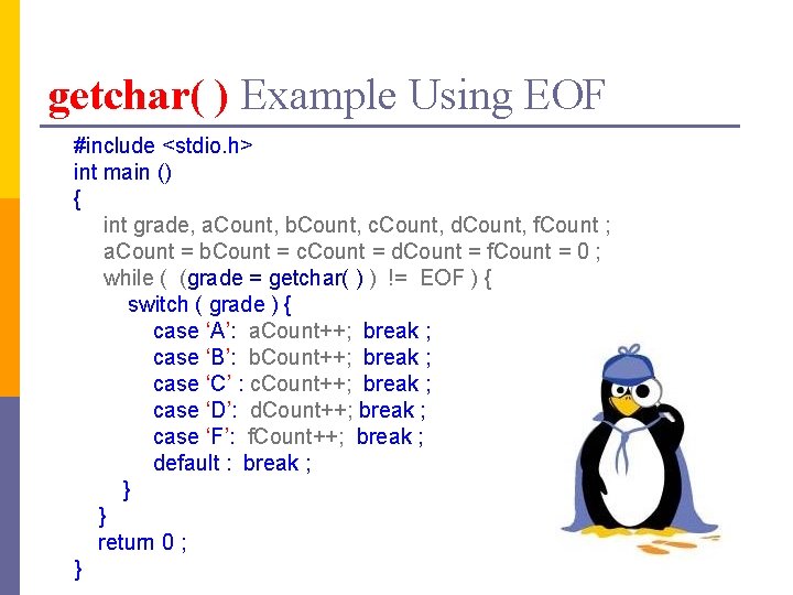 getchar( ) Example Using EOF #include <stdio. h> int main () { int grade,