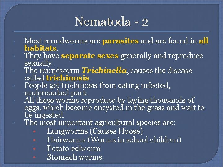 Nematoda - 2 Most roundworms are parasites and are found in all habitats. They