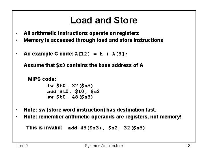 Load and Store • • All arithmetic instructions operate on registers Memory is accessed