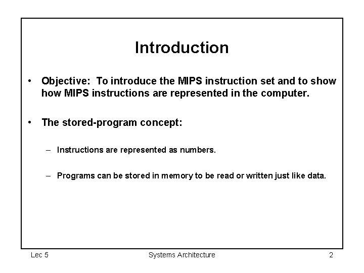 Introduction • Objective: To introduce the MIPS instruction set and to show MIPS instructions