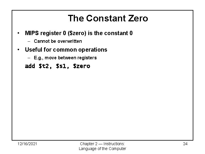 The Constant Zero • MIPS register 0 ($zero) is the constant 0 – Cannot