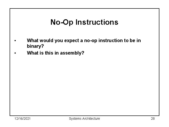 No-Op Instructions • • What would you expect a no-op instruction to be in