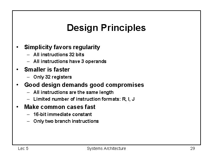 Design Principles • Simplicity favors regularity – All instructions 32 bits – All instructions