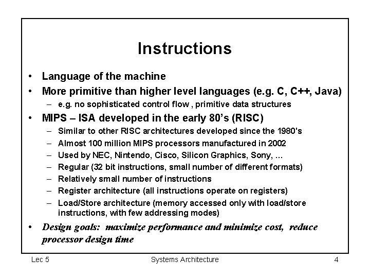 Instructions • Language of the machine • More primitive than higher level languages (e.
