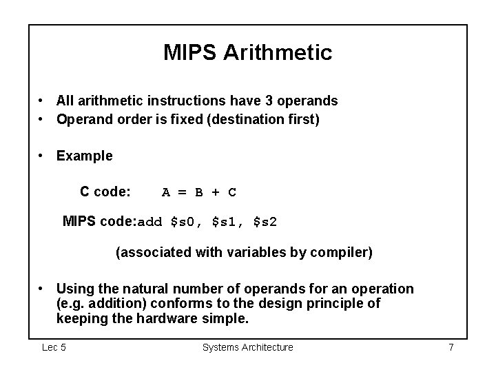 MIPS Arithmetic • All arithmetic instructions have 3 operands • Operand order is fixed