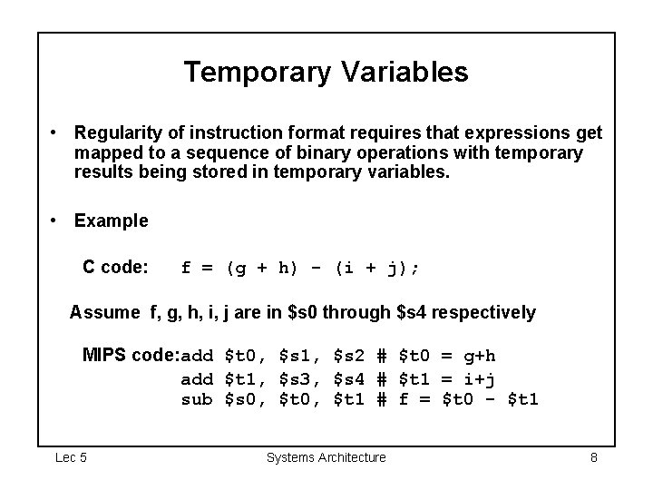 Temporary Variables • Regularity of instruction format requires that expressions get mapped to a