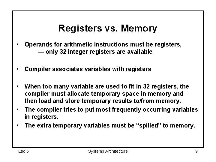 Registers vs. Memory • Operands for arithmetic instructions must be registers, — only 32