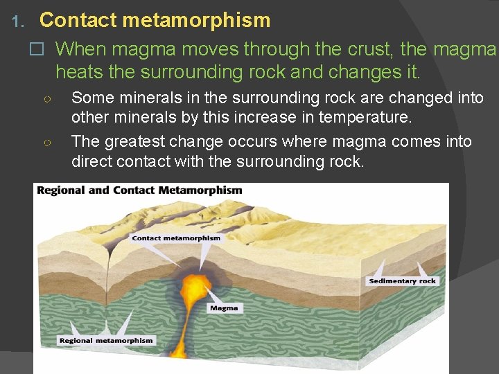 1. Contact metamorphism � When magma moves through the crust, the magma heats the