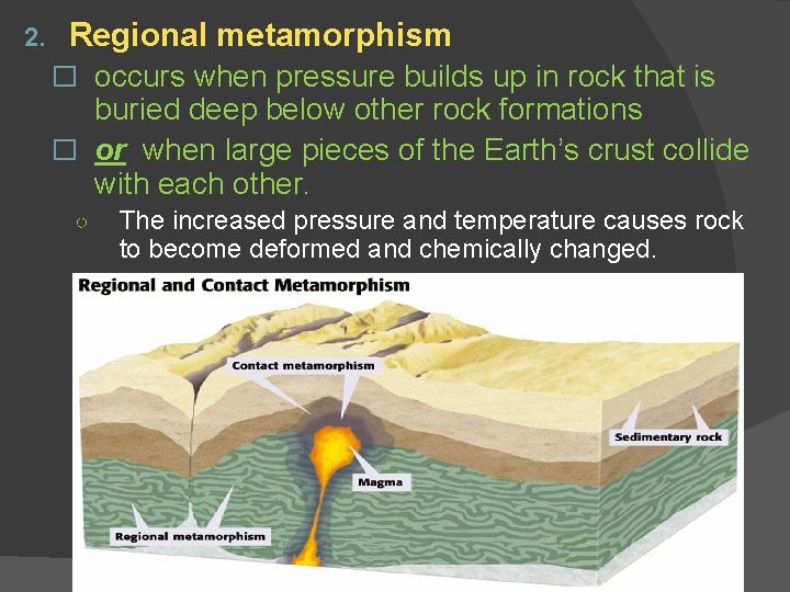 2. Regional metamorphism � occurs when pressure builds up in rock that is buried