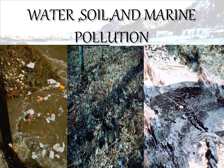 WATER , SOIL, AND MARINE POLLUTION 