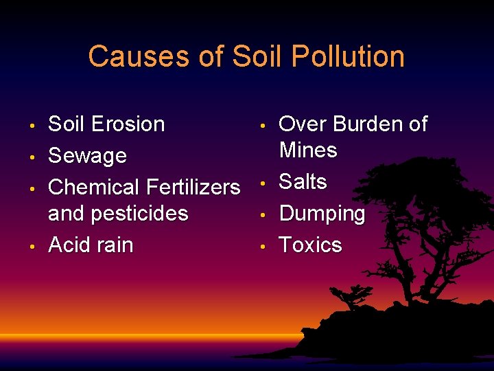 Causes of Soil Pollution • • Soil Erosion Sewage Chemical Fertilizers and pesticides Acid Causes of Soil Pollution • • Soil Erosion Sewage Chemical Fertilizers and pesticides Acid