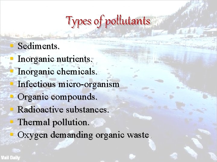 Types of pollutants § § § § Sediments. Inorganic nutrients. Inorganic chemicals. Infectious micro-organism