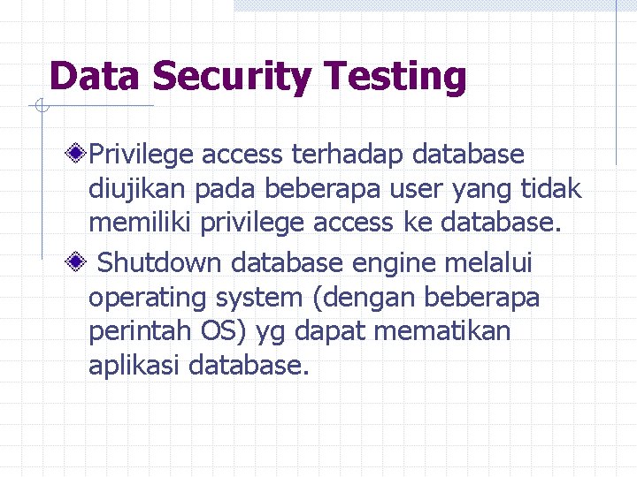 Data Security Testing Privilege access terhadap database diujikan pada beberapa user yang tidak memiliki