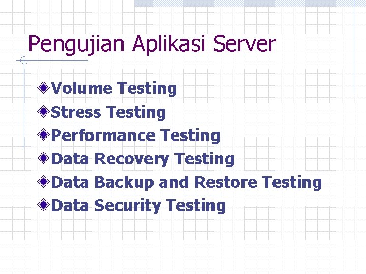 Pengujian Aplikasi Server Volume Testing Stress Testing Performance Testing Data Recovery Testing Data Backup