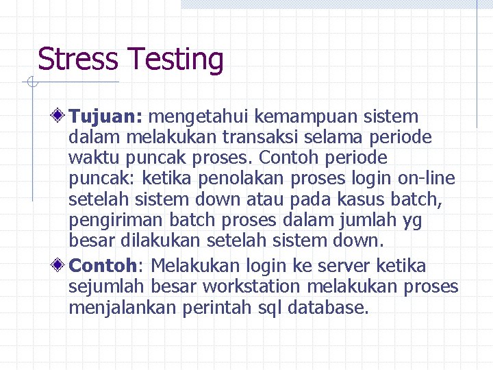 Stress Testing Tujuan: mengetahui kemampuan sistem dalam melakukan transaksi selama periode waktu puncak proses.