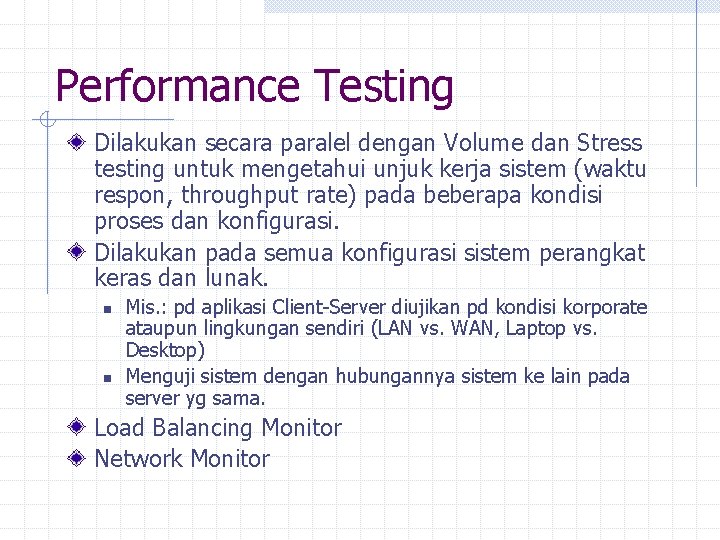 Performance Testing Dilakukan secara paralel dengan Volume dan Stress testing untuk mengetahui unjuk kerja