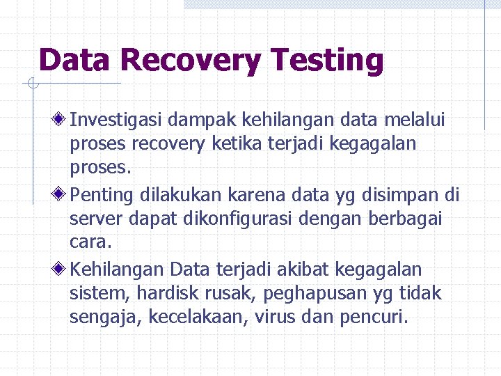 Data Recovery Testing Investigasi dampak kehilangan data melalui proses recovery ketika terjadi kegagalan proses.