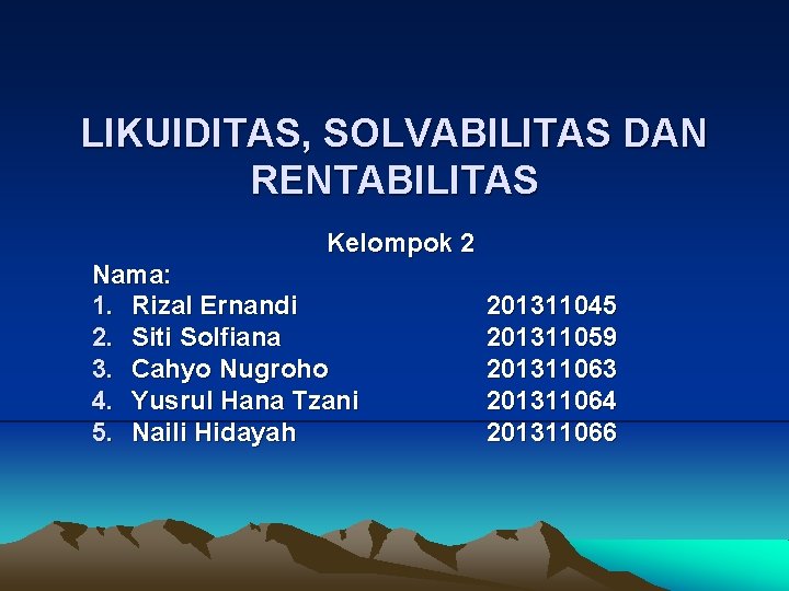 LIKUIDITAS, SOLVABILITAS DAN RENTABILITAS Kelompok 2 Nama: 1. Rizal Ernandi 2. Siti Solfiana 3.