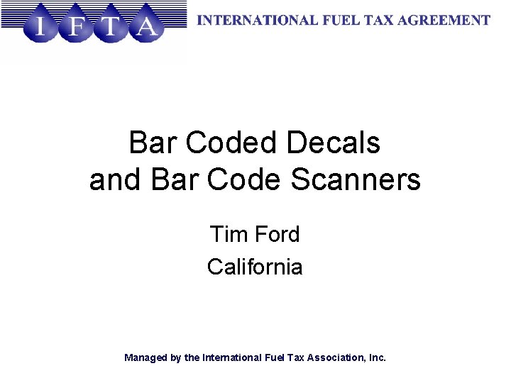 Bar Coded Decals and Bar Code Scanners Tim Ford California Managed by the International
