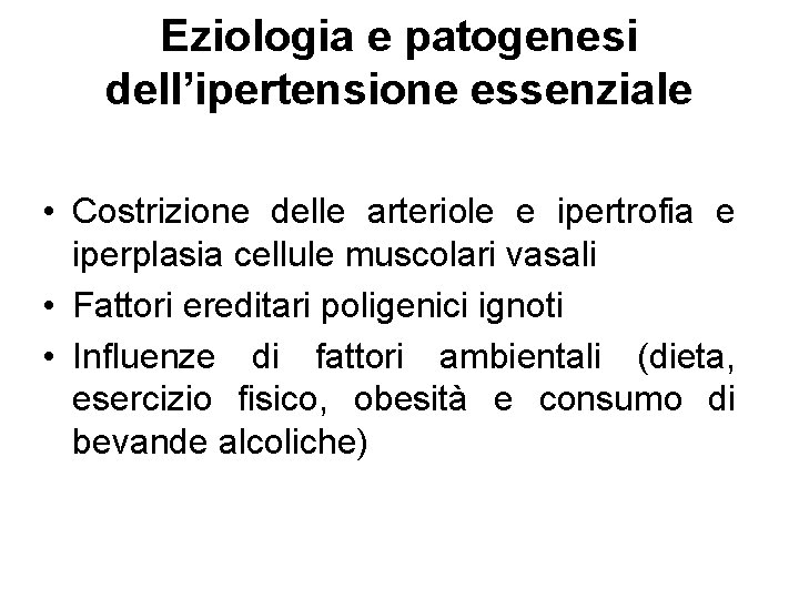 Eziologia e patogenesi dell’ipertensione essenziale • Costrizione delle arteriole e ipertrofia e iperplasia cellule