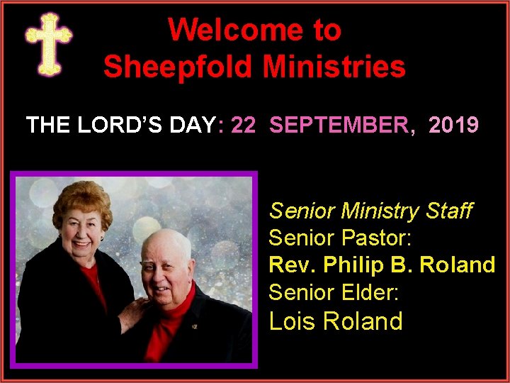 Welcome to Sheepfold Ministries THE LORD’S DAY: 22 SEPTEMBER, 2019 Senior Ministry Staff Senior