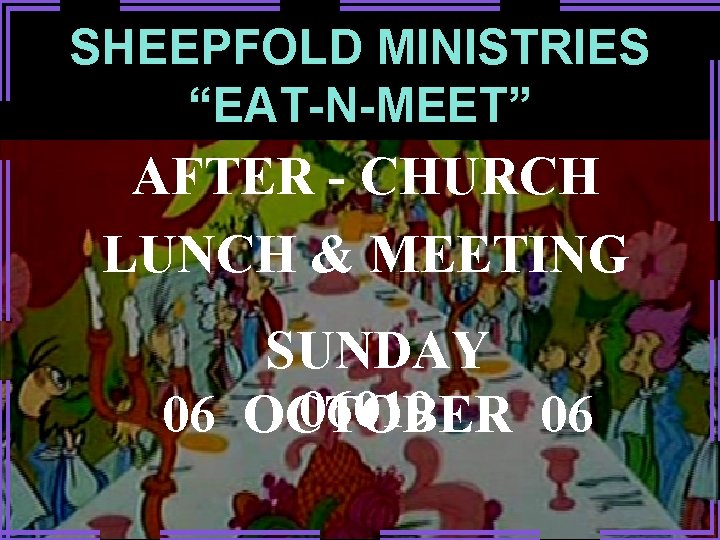 SHEEPFOLD MINISTRIES “EAT-N-MEET” AFTER - CHURCH LUNCH & MEETING SUNDAY 06019 06 OCTOBER 06