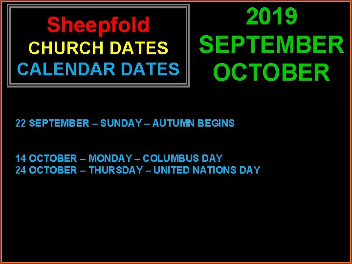 Sheepfold CHURCH DATES CALENDAR DATES 2019 SEPTEMBER OCTOBER 22 SEPTEMBER – SUNDAY – AUTUMN