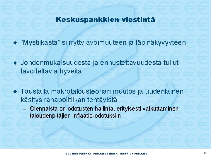 Keskuspankkien viestintä ¨ ”Mystiikasta” siirrytty avoimuuteen ja läpinäkyvyyteen ¨ Johdonmukaisuudesta ja ennustettavuudesta tullut tavoiteltavia