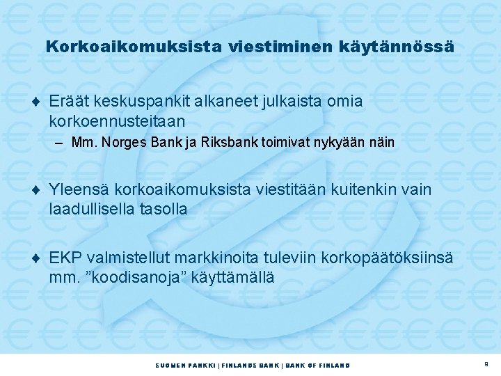 Korkoaikomuksista viestiminen käytännössä ¨ Eräät keskuspankit alkaneet julkaista omia korkoennusteitaan – Mm. Norges Bank