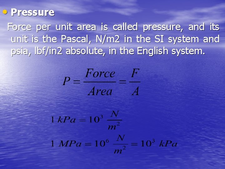  • Pressure Force per unit area is called pressure, and its unit is