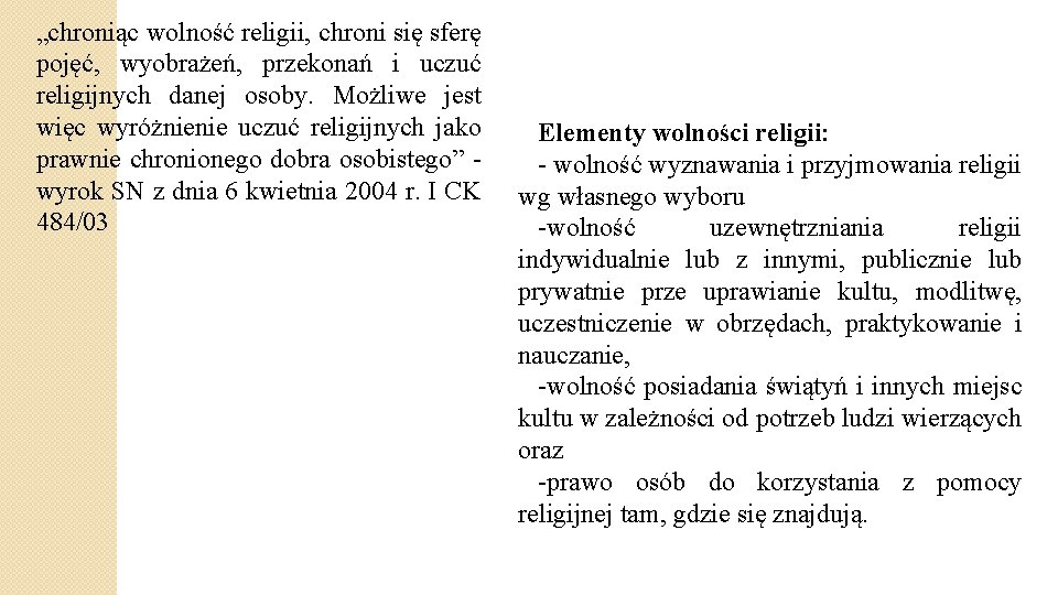 „chroniąc wolność religii, chroni się sferę pojęć, wyobrażeń, przekonań i uczuć religijnych danej osoby.